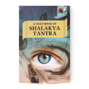 A Text Book of Shalakya Tantra in 2 Vols.(Vol – 1 Netra Vijnan) (Vol. – 2 Karna, Nasa, Shiro and Mukha Roga)