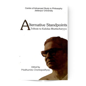 ALTERNATIVE STANDPOINTS (TRIBUTE TO KALIDAS BHATTACHARYYA)