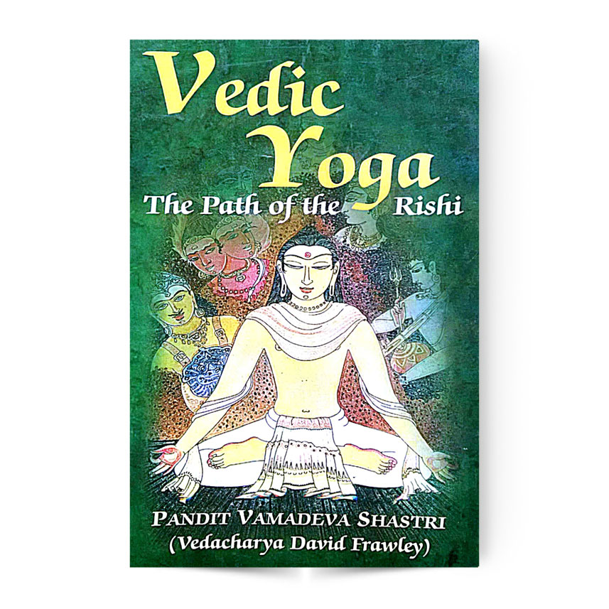 Vedic Yoga The Path Of The Rishi