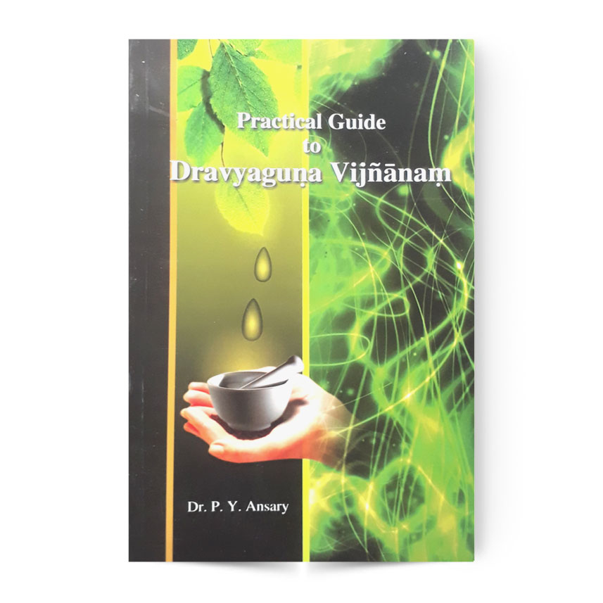 Practical Guide To Dravyaguna Vijnanam