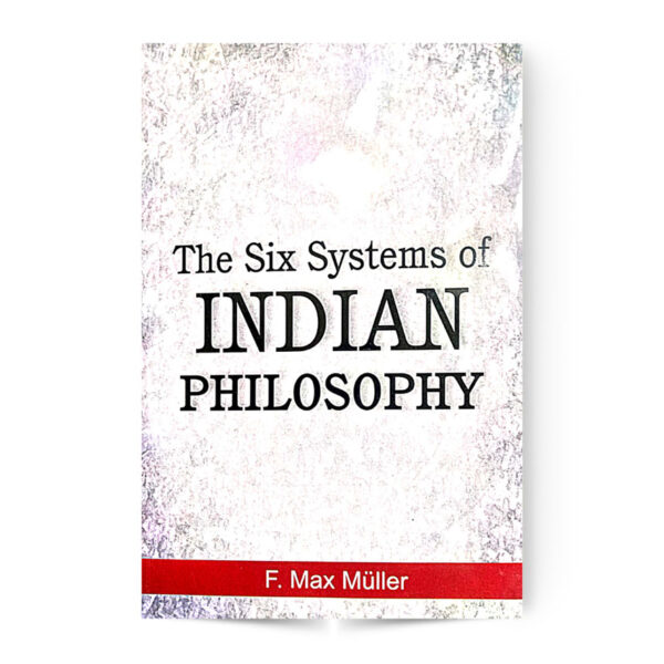THE SIX SYSTEMS OF INDIAN PHILOSOPHY