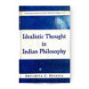 IDEALISTIC THOUGHTS IN INDIAN PHILOSOPHY
