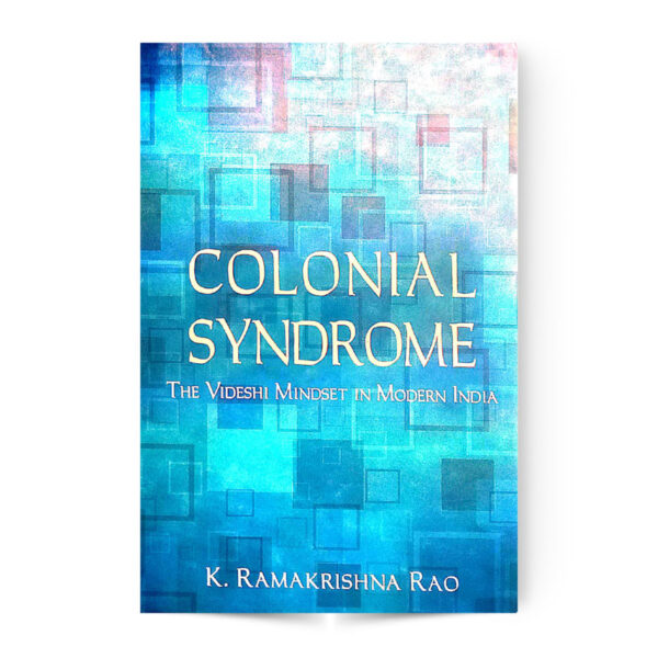 COLONIAL SYNDROME (THE VIDESHI MINDSET IN MODERN INDIA)