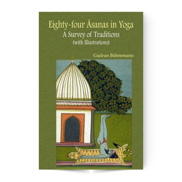 EIGHTY-FOUR ASANAS IN YOGA - A SURVEY OF TRADITIONS(WITH ILLUSTRATIONS)