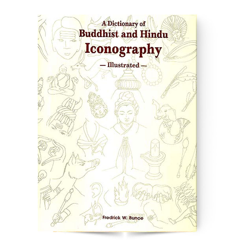 A DICTIONARY OF BUDDHIST AND HINDU ICONOGRAPHY-ILLUSTRATED