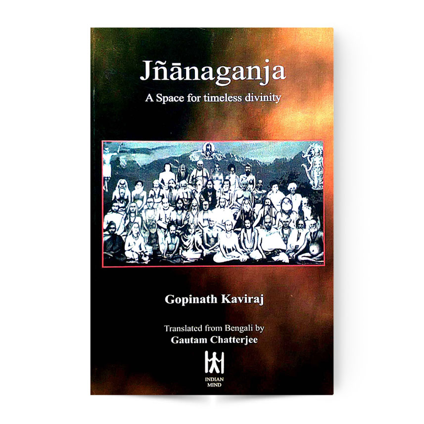 Jnanaganja : A Space For Timeless Divinity by Gopinath Kaviraj