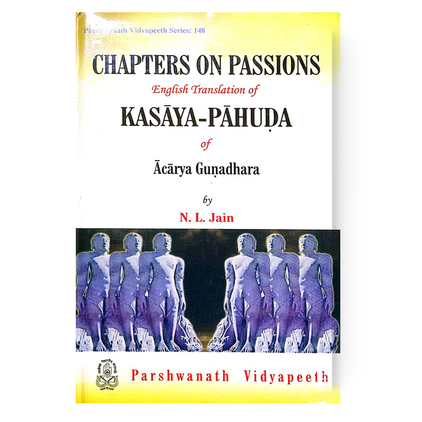 Chapters On Passions English Translation Of Kasaya-Pahuda Of Acary Gunadhara