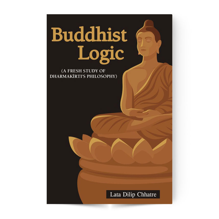 Buddhist Logic (A Fresh Study Of Dharmakirti’s Philosophy)
