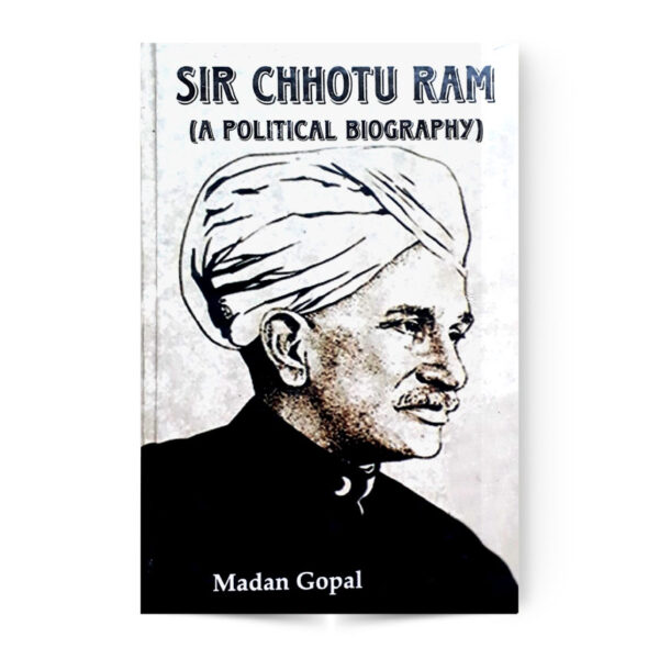 Sir Chhotu Ram (A Political Biography)