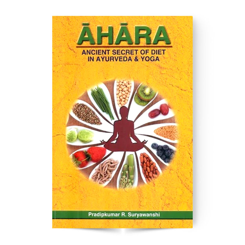 Ahara : Ancient Secret Of Diet In Ayurveda & Yoga