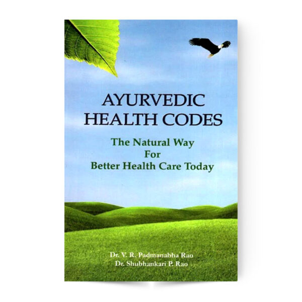Ayurvedic Health Codes (The Natural Way for Better Health Care Today)