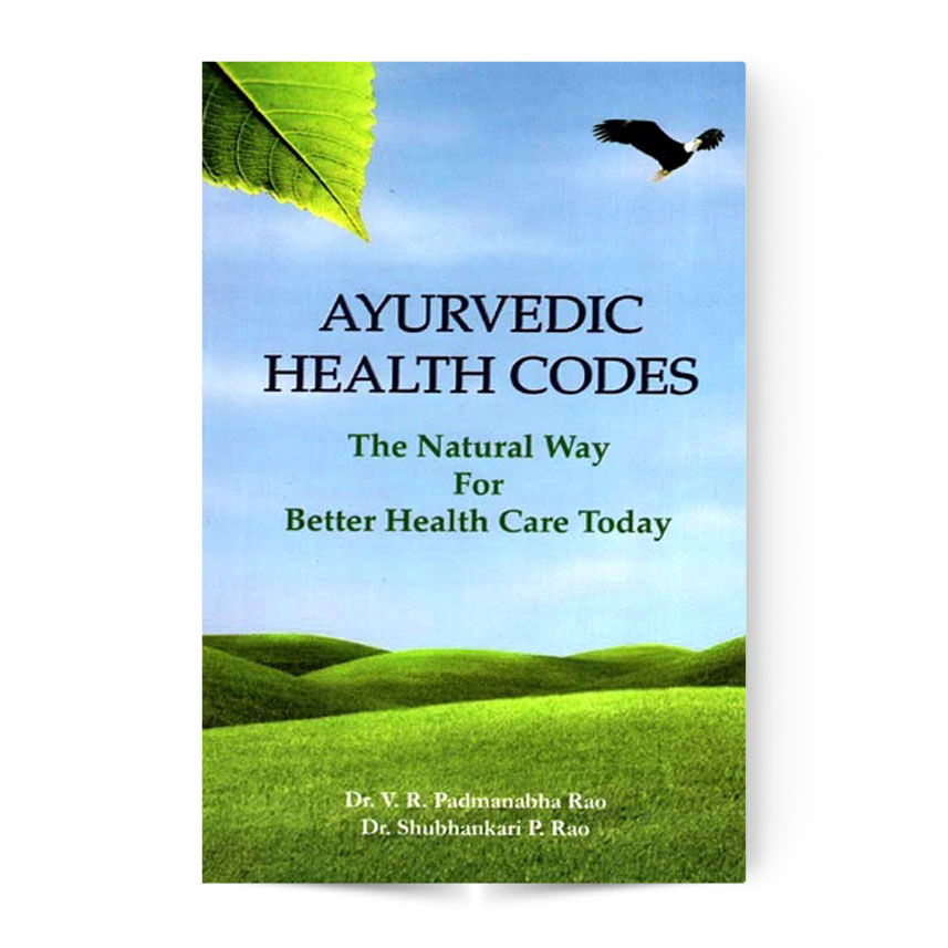 Ayurvedic Health Codes (The Natural Way for Better Health Care Today)