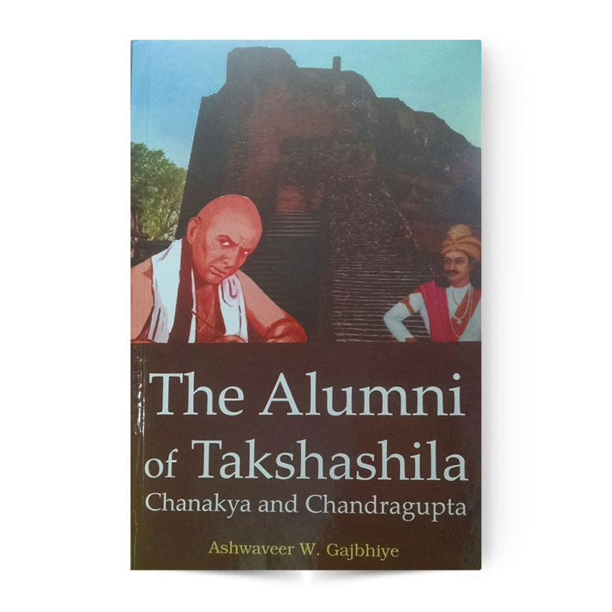 The Alumni Of Takshashila Chanakya And Chandragupta