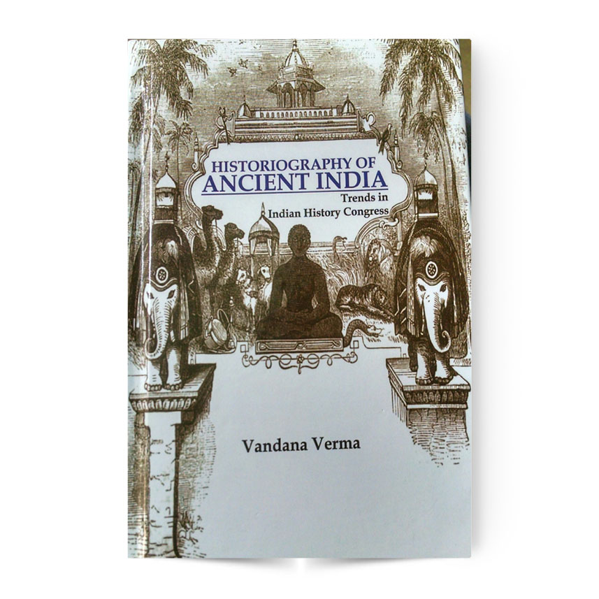 Historiography Of Ancient  India Trends In Indian History Congress
