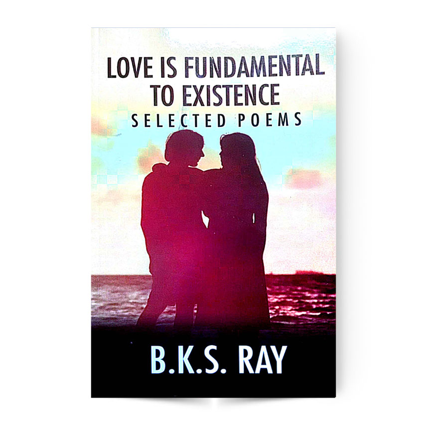 Love Is Fundamental To Existence Selected Poems