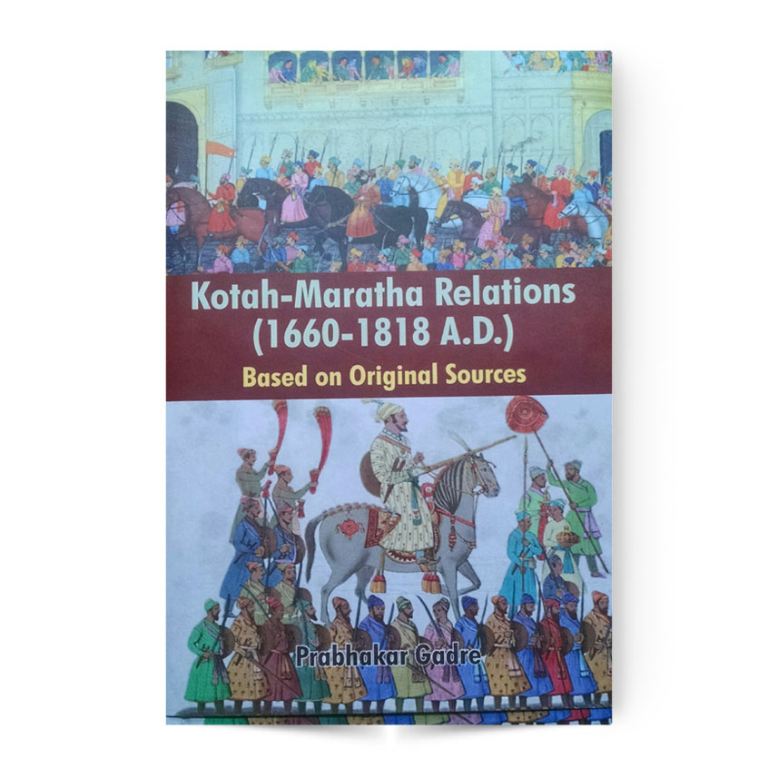 Kotah-Maratha Relations (1660-1818 A.D.) Based On Original Sources
