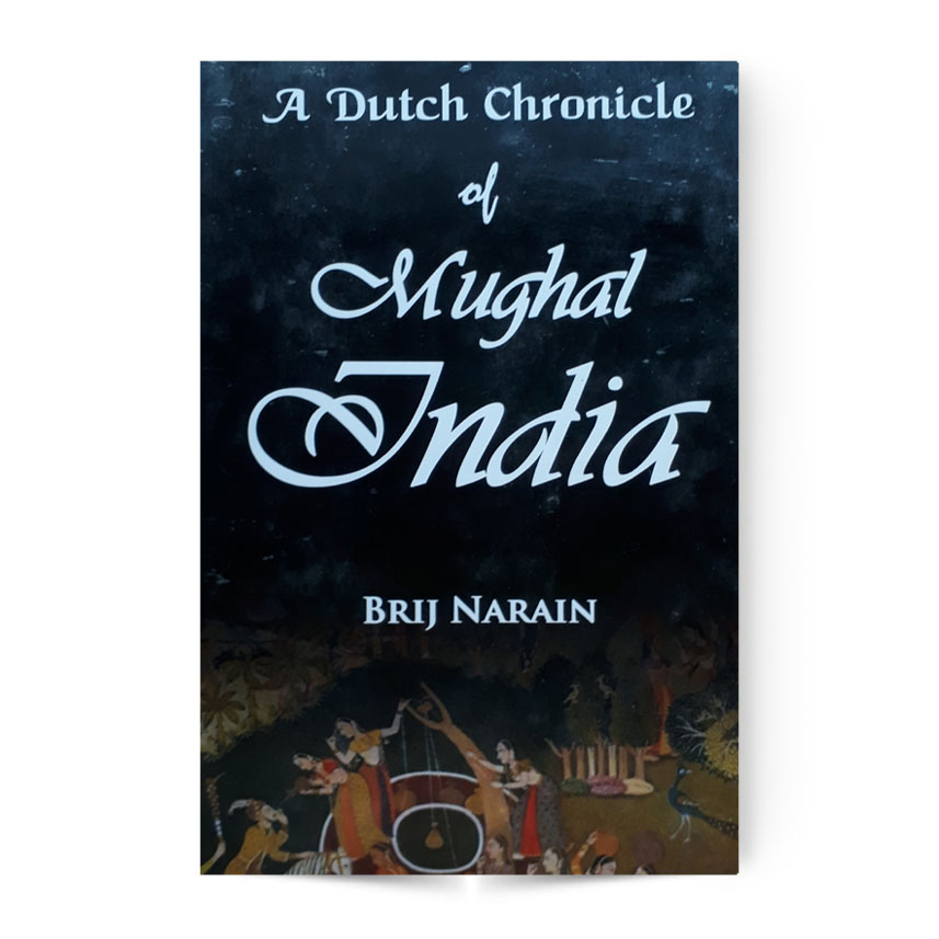 A Dutch Chronicle Of Mughal India