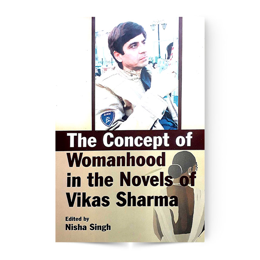 The Concept Of Womanhood In The Novels Of Vikas Sharma