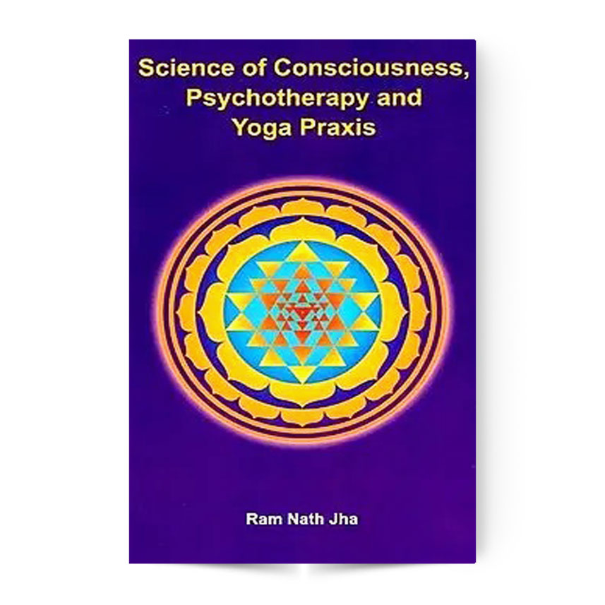 Science of Consciousness Psychotherapy and Yoga Praxis